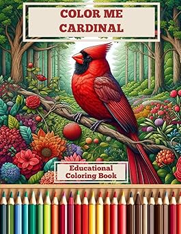 Cover of 'Color Me Cardinal: Educational Coloring Book,' featuring a detailed illustration of a cardinal perched in a vibrant forest surrounded by flowers and colored pencils.