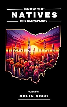 "Cover of 'Know the Natives: Ohio Native Plants,' featuring a vibrant sunset over a silhouette of Ohio filled with native plant illustrations, authored by Colin Ross